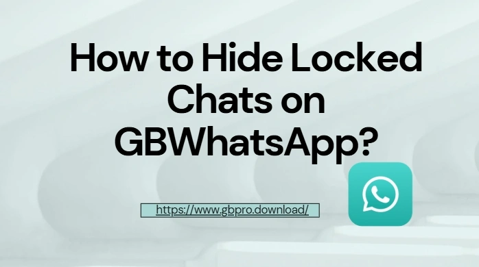 How to Hide Locked Chats Completely on GBWhatsApp?